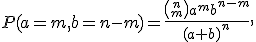 P(a=m,b=n-m)= \frac {{n\choose m}a^mb^{n-m}}{(a+b)^n},